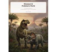 Dinosaurs & Prehistoric World: A Coloring Adventure: 30 Real Species with Facts, Pronunciations & Time Periods