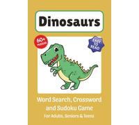 Dinosaurs Puzzle Book: Word Search, Crossword and Sudoku Game, Easy to Read Print about Dinosaurs, Dinos, Triceratops, T-Rex and More | 6x9 inches, ... for Vacations, Holidays and Free Time