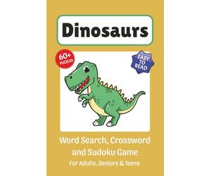 Dinosaurs Puzzle Book: Word Search, Crossword and Sudoku Game, Easy to Read Print about Dinosaurs, Dinos, Triceratops, T-Rex and More | 6x9 inches, ... for Vacations, Holidays and Free Time