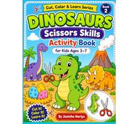 Dinosaurs Scissors Skills Activity Book for Kids Ages 3-7: Color & Cut 36 Cute Dino Pictures | Preschool Cutting Practice Workbook for Fine Motor Skills and Creative Fun (Cut, Color & Learn Series)