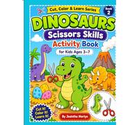 Dinosaurs Scissors Skills Activity Book for Kids Ages 3-7: Color & Cut 36 Cute Dino Pictures | Preschool Cutting Practice Workbook for Fine Motor Skills and Creative Fun (Cut, Color & Learn Series)