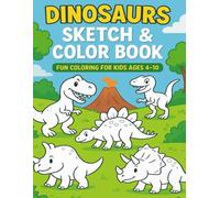 Dinosaurs Sketch & Color Book: Fun Coloring for Kids Ages 4-10: T-Rex, Triceratops, Stegosaurus, Velociraptor & More | Dinosaur Coloring and Activity Fun