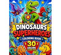 Dinosaurs Superheroes coloring book: 30 Amazing Coloring Pages of Brave Dinosaur Heroes, Epic Adventures, and Fun Action Scenes for Kids Ages 4-8