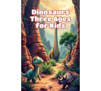 Dinosaurs Three Ages for Kids: Triassic, Jurassic and Cretaceous Periods Explained - Prehistoric Animals, Fossils and Earth Science Ages 6-10: 11 (Dinosaurs Basic For Kids)