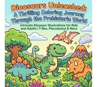 Dinosaurs Unleashed: A Thrilling Coloring Journey Through the Prehistoric World