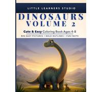 Dinosaurs Volume 2 Coloring Book for Kids Ages 4-8: Big, Easy Pictures with Fun Facts That Make Learning Exciting (Little Learners Studio Fun Facts Educational Coloring Book Series Ages 4-8)
