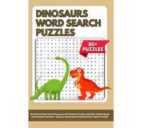 Dinosaurs word search puzzles: Word Search Book About Dinosaurs: 80 Prehistoric Puzzles with 800+ Hidden Words and Complete Solutions - Dinosaurs Word Search Puzzle Book for Adults and Kids