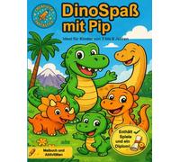 DinoSpaß mit Pip: Malbuch für Kinder von 3-8 Jahren mit Dinosauriern, Spielen, Aktivitäten und einem tollen Diplom
