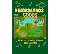 Dinossauros Goods: Livro de Colorir e Relaxar para Crianças (Antiestress)