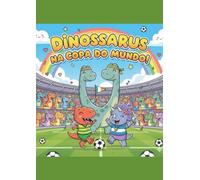 Dinossauros na Copa do Mundo!: Livro de Colorir e Atividades para Crianças: 24 Desenhos Divertidos de Futebol e Amizade