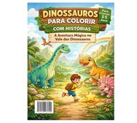 Dinossauros Para Colorir Com Histórias: A Aventura Mágica no Vale dos Dinossauros: Livro de Atividades e Colorir para Crianças de 3 a 7 Anos