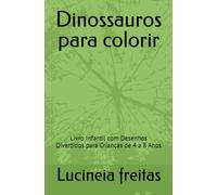 Dinossauros para colorir: Livro Infantil com Desenhos Divertidos para Crianças de 4 a 8 Anos