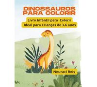 DINOSSAUROS PARA COLORIR: Livro infantil para colorir /Ideal para Crianças de 3 a 6 anos