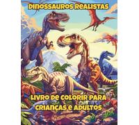 Dinossauros Realistas - Livro de Colorir para Crianças e Adultos: Desenhos grandes para facilitar o colorir