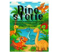 Dinostorie: Le avventure di dinosauri coraggiosi che insegnano il valore dell’amicizia , della gentilezza e del coraggio