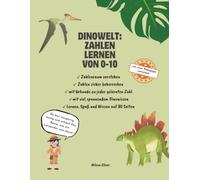 Dinowelt: Zahlen lernen von 0-10: Zählen, Schreiben, Staunen mit spannendem Dino-Wissen für Vorschul- und Schulkinder - von einer Pädagogin entwickelt ... Fachwissen - von einer Pädagogin entwickelt)