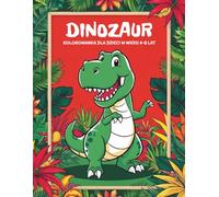 Dinozaur. Kolorowanka dla dzieci w wieku 4-8 lat.: Idealny prezent dla dziewczynek i chłopców kochających dinozaury; 30 uroczych, dużych ilustracji.