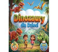 Dinozaury dla Dzieci (2-5 lat): Poznaj fascynujący świat dinozaurów i prehistorycznych gadów.