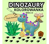 DINOZAURY KOLOROWANKA: DLA CHŁOPCÓW i DZIEWCZYNEK W WIEKU 2-4 LATA. DUŻE I ŁATWE OBRAZKI DLA PRZEDSZKOLAKA. POMYSŁ NA PREZENT. (Malutkie rączki - wesołe kolorowanie)