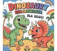Dinozaury. Kolorowanka dla dzieci: 50 dużych, wyraźnych i prostych kolorowanek dinozaurów