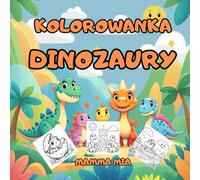 DINOZAURY - KOLOROWANKA DLA DZIECI I NIEMOWLĄT: Kolorowanka z dinozaurami dla niemowląt i dzieci - zaprojektowana z myślą o rozwijaniu zdolności ... Przyjaźnie - seria kolorowanek dla dzieci)