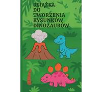 Dinozaury-książka do rysowania dla dzieci : 100 stron kreatywnej zabawy: Wiek 4-8 .Jednostronne strony z linią do wyrywania .Urocze dinozaury i prehistoryczny świat. (Draw Fun Series)
