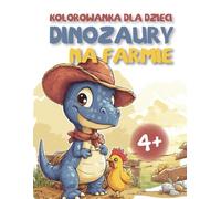 Dinozaury na Farmie Kolorowanka dla Dzieci: 53 strony do kolorowania uroczych Dinozaurów (Słodkie Dinozaury)