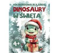 Dinozaury w Święta - kolorowanka dla dzieci od 4 lat: 42 uroczych stron do kolorowania (Słodkie Dinozaury)