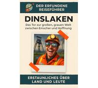 Dinslaken: Das Tor zur großen, grauen Welt zwischen Emscher und Hoffnung. Der erfundene Reiseführer