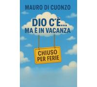 Dio c'è... ma è in vacanza