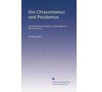 Dio Chrysostomus und Posidonius: Quellenuntersuchungen zur theologie des Dio von Prusa