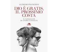 Dio è gratis, il prossimo costa. Il Vangelo di De André e Pasolini (Musica)