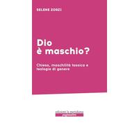 Dio è maschio? Chiesa, maschilità tossica e teologie di genere (Paginealtre... lungo i sentieri della differenza)