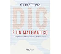 Dio è un matematico. La scoperta delle formule nascoste dell'universo (BUR Le scoperte, le invenzioni)