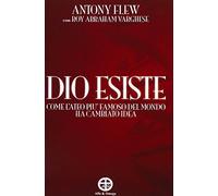 Dio esiste. Come l'ateo più famoso del mondo ha cambiato idea (La bussola)