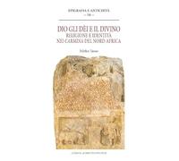 Dio, gli dei e il divino. Religione credenza e identità nelle iscrizioni versificate del Nord Africa romano