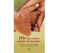 Dio ha tanto amato il mondo…. Itinerario di meditazione e preghiera per l’Avvento e il Tempo di Natale