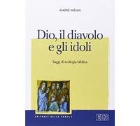 Dio, il diavolo e gli idoli. Saggi di teologia biblica (Epifania della parola)