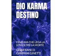 DIO KARMA DESTINO: L'ENIGMA CHE LEGA LA VITA OLTRE LA MORTE (FILOSOFIA DIVINAZIONE DESTINO)