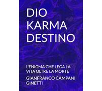 DIO KARMA DESTINO: L'ENIGMA CHE LEGA LA VITA OLTRE LA MORTE (FILOSOFIA DIVINAZIONE DESTINO)