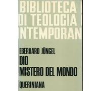 Dio, mistero del mondo. Per una fondazione della teologia del crocifisso nella disputa fra teismo e ateismo (Biblioteca di teologia contemporanea)