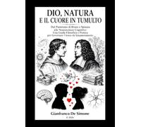 DIO, NATURA E IL CUORE IN TUMULTO: Dal Panteismo di Bruno e Spinoza alle Neuroscienze Cognitive: Una Guida Filosofica e Pratica per Governare l'Ansia da Innamoramento