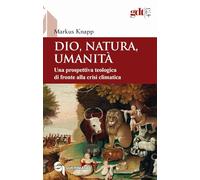 Dio, natura, umanità. Una prospettiva teologica di fronte alla crisi climatica (Giornale di teologia)
