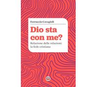 Dio sta con me? Relazione delle relazioni: la fede cristiana (Dire Dio)