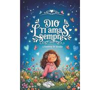 Dio ti ama: Storie cristiane ispiratrici che scaldano il cuore sull'amore di Dio, il coraggio e l'autostima: Edizione a colori con sfide profonde e preghiere