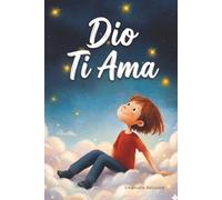 Dio ti ama: Un libro cristiano ispiratore: 15 storie a colori per aiutare i bambini a rafforzare la propria fede , acquisire una fiducia coraggiosa e ... scoprono il loro posto nel mondo di Dio.
