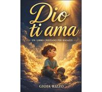 Dio ti ama - Un libro cristiano per ragazzi: Storie ispiratrici sulla fede, l'autostima e l'amicizia con brevi devozioni