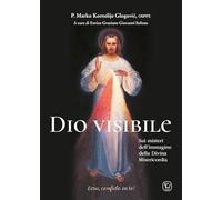 Dio visibile. Sui misteri dell'immagine della Divina Misericordia (I luoghi della fede)
