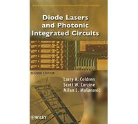 Diode Lasers and Photonic Integrated Circuits: 218 (Wiley Series in Microwave and Optical Engineering)