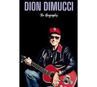 Dion DiMucci: The Biography